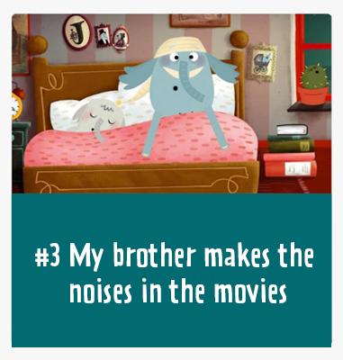 #3 My brother makes the noises in the movies